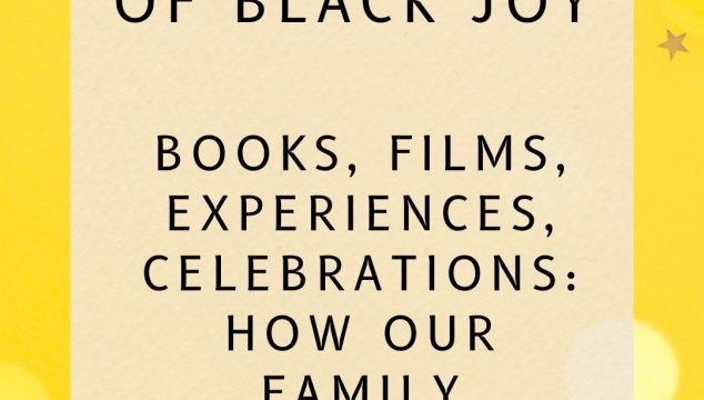 Joyful, vibrant, celebratory background with bright yellow and confetti. Text across it reads: The Importance of Black Joy. Books, Film, Experiences, Celebrations: How Our Family Centers Black Joy